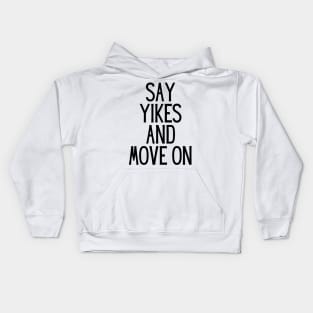 Say Yikes And Move On - Motivational and Inspiring Work Quotes Kids Hoodie